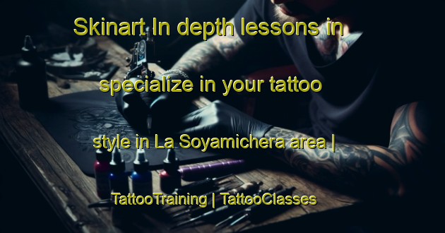 Skinart In-depth lessons in specialize in your tattoo style in La Soyamichera area | TattooTraining | TattooClasses | SkinartTraining-Mexico